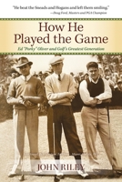 How He Played the Game: Ed Porky Oliver and Golf's Greatest Generation 0578322501 Book Cover