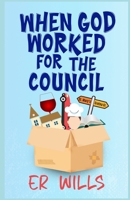 When God Worked for the Council B0F2ZZ46NS Book Cover