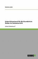 Unterrichtsentwurf für die Grundschule: Wetter im Sachunterricht 3638597334 Book Cover