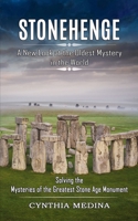 Stonehenge: A New Look at the Oldest Mystery in the World 1774855348 Book Cover