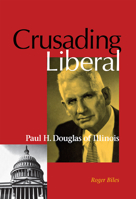 Crusading Liberal: Paul H. Douglas of Illinois 0875803040 Book Cover