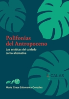 Polifonías del Antropoceno: Las estéticas del cuidado como alternativa 3946507034 Book Cover