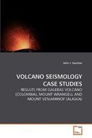 VOLCANO SEISMOLOGY CASE STUDIES: RESULTS FROM GALERAS VOLCANO (COLOMBIA), MOUNT WRANGELL AND MOUNT VENIAMINOF 3639220455 Book Cover