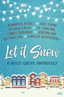 Let It Snow: A Holly Grove Anthology 0999871463 Book Cover