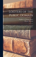 Looters of the Public Domain: Embracing a Complete Exposure of the Fraudulent System of Acquiring Titles of the Public Lands of the U.S. (Use& Abuse) 1015700950 Book Cover