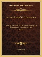 Der Zweikampf Und Das Gesetz: Vortrag Gehalten In Der Gehe-Stiftung Zu Dresden Am 2 Dezember 1905 (1905) 116950454X Book Cover