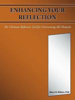 Enhancing Your Reflection: The Ultimate Reflective Tool for Overcoming All Obstacles 1456745859 Book Cover