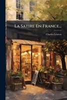 La Satire En France: Ou, La Littérature Militante Au Xvl Steele 1275011772 Book Cover