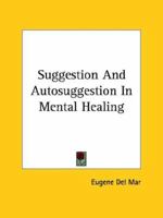 Suggestion And Autosuggestion In Mental Healing 1425329675 Book Cover