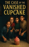 The Case of the VANISHED CUPCAKE: The Vanished Cupcake Mystery, Secrets, Suspects, and Sweet Treats and The Cupcake Heist A School Mystery Adventure) B0FS1ZQ7BQ Book Cover