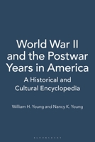 World War II and the Postwar Years in America: A Historical and Cultural Encyclopedia 0313356521 Book Cover