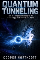 Quantum Tunneling: From the Impossible Leap to the Technology That Powers Our World B0H7L37G5H Book Cover