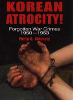 Korean Atrocity!: Forgotten War Crimes, 1950-1953 1557504733 Book Cover