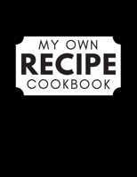 My Own Recipe Cookbook: Blank Cookbook To Write In All your Recipes 1671196813 Book Cover