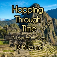 Hopping Through Time: A Look at the Inca: Learning Lessons Through History Book 7 (Hopping Through Time: Lessons Learned Through History) B0GG4M9TQV Book Cover