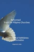 Reformed Truth for Filipino Churches: A Call to Biblical Faithfulness and Reformation B0FG2MGRD8 Book Cover