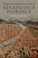 Organizational Invention in Renaissance Florence (Social Network Mechanisms) 0197789226 Book Cover