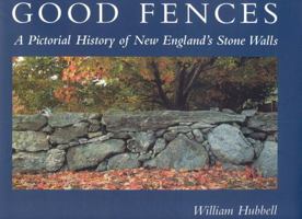 Good Fences: A Pictorial History of New England's Stone Walls 0892726768 Book Cover