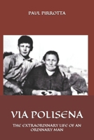 VIA POLISENA: THE EXTRAORDINARY LIFE OF AN ORDINARY MAN B0FNMXPL2S Book Cover