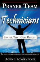 Prayer Team Technicians: Prayer that Gets Results 148009384X Book Cover