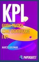 KPI: GUIDA PRATICA COME IDENTIFICARE KPI B0CD98NKXY Book Cover