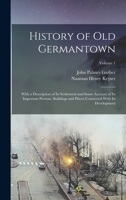History of Old Germantown: With a Description of Its Settlement and Some Account of Its Important Persons, Buildings and Places Connected With Its Development; Volume 1 1016500564 Book Cover