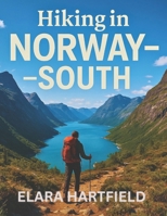 HIKING IN NORWAY – SOUTH: A Practical Overview of Southern Norway’s Diverse and Inspiring Trail Networks B0F9TKYP1M Book Cover