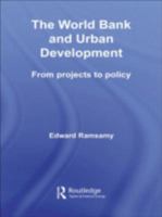 The World Bank and Urban Development: From Projects to Policy (Routledge Studies in Development and Society) 0415344395 Book Cover