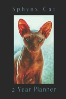 Sphynx Cat 2 Year Planner: Sphynx Cat 2 Year Weekly Planner for Cat Lovers Includes 24 Calendar Pages To do Lists and Priorities to Help you Keep Organized 1707951888 Book Cover