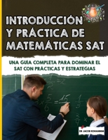 Introducción y Práctica de Matemáticas SAT: Una Guía Completa para Dominar el SAT con Prácticas y Estrategias (Spanish Edition) B0F1Z3H9HP Book Cover