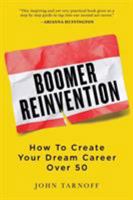 Boomer Reinvention: How to Create Your Dream Career Over 50 099795390X Book Cover