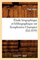 A0/00tude Biographique Et Bibliographique Sur Symphorien Champier (A0/00d.1859) 2012543685 Book Cover