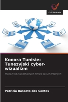Kooora Tunisie: Tunezyjski cyber-wizualizm: Propozycja interaktywnych filmów dokumentalnych (Polish Edition) 620881295X Book Cover