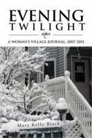 Evening Twilight: A Woman's Village Journal, 2007-2011: A Woman's Village Journal, 2007-2011 1469172046 Book Cover