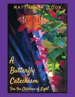 A Butterfly Catechism for the Children of Light 1662875320 Book Cover
