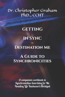GETTING IN SYNC ~ Destination Me: A Guide to Synchronicities 1998517217 Book Cover