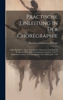 Practische Einleitung in Der Chorégraphie: Oder, Die Kunst, Einen Tanz Durch Charactere Und Figuren Zu Beschreiben: Mit 6 Französischen Contre- Und 12 ... Das Erste Halbe Jahr 1768 (German Edition) 1020054875 Book Cover