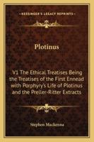 Plotinus: V1 The Ethical Treatises Being the Treatises of the First Ennead with Porphyry's Life of Plotinus and the Preller-Ritter Extracts 116280601X Book Cover