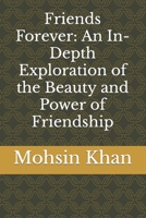 Friends Forever: An In-Depth Exploration of the Beauty and Power of Friendship B0CHL3MB8X Book Cover