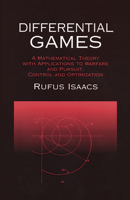 Differential Games: A Mathematical Theory with Applications to Warfare and Pursuit, Control and Optimization 0486406822 Book Cover