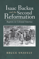 Isaac Backus and the Second Reformation: Baptists in Colonial America 1725284081 Book Cover