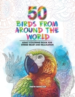 50 Birds From Around the World - Adult Coloring Book for Stress Relief and Relaxation B08NDR17NV Book Cover