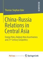 China-Russia Relations in Central Asia: Energy Policy, Beijing's New Assertiveness and 21st Century Geopolitics 3658032731 Book Cover