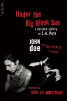 Under the Big Black Sun: A Personal History of L.A. Punk 0306825333 Book Cover