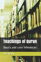 Teachings of Quran: Basics and core inferences 1674911602 Book Cover
