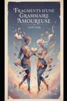 Fragments d'une Grammaire Amoureuse: Essai philosophique sur l'amour B0GML4KGG7 Book Cover