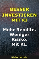 Besser Investieren Mit KI: Mehr Rendite. Weniger Risiko. Mit KI. (Smarter investieren) (German Edition) B0GRTFR933 Book Cover