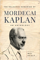 The Religious Humanism of Mordecai Kaplan: An Anthology 1771619449 Book Cover