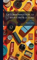La consommation, le bien-Ãatre & le luxe (French Edition) 1024162389 Book Cover