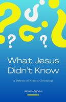 What Jesus Didn't Know: A Defense of Kenotic Christology B0DVC8PY49 Book Cover